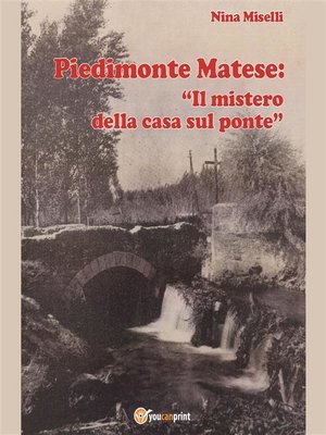cover image of Piedimonte Matese--"Il mistero della casa sul ponte"